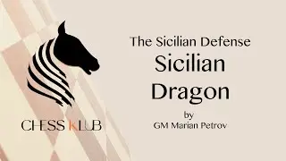 Sicilian Dragon Variation - Tutorial by GM Marian Petrov | CHESS KLUB