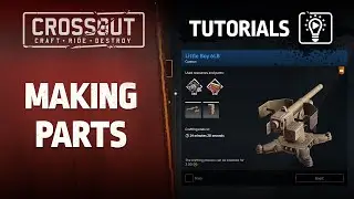 Crossout Tutorials: Making Parts