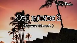 OHI MUNDE 2 🎶(Slowed+Reverb) Song🎧 ||Ft.Parmish verma ||Scary Beatz