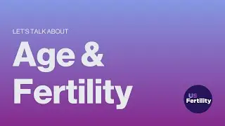 How Age Affects Fertility | Fertility 101