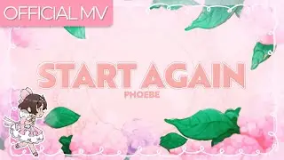 【Original Song MV】 Start Again - Phoebe 🐝🌸