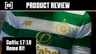 Celtic 17/18 Home Kit Product Review | Kitbag