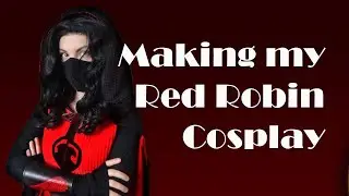 Making my Red Robin Cosplay (DC Comics)