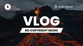 #6 Solar Horizon - Copyright Free Music For Vlog 🎵