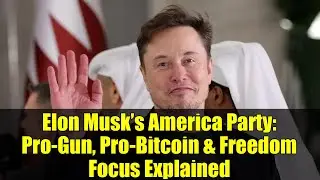 Elon Musk&rsquo;s America Party: Pro-Gun, Pro-Bitcoin & Freedom Focus Explained