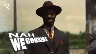 nah we cousins