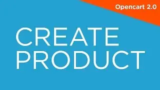 Create Product - OpenCart 2.0 - 2.X Video Tutorials for Beginners 010
