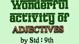 Important activity of Adjectives by STD: 9th (AKI PANHALJE)