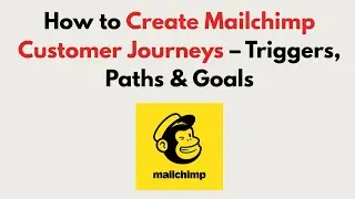 How to Create Mailchimp Customer Journeys (2026) &ndash; Triggers, Paths & Goals