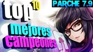 TOP 10 MEJORES CAMPEONES DEL PARCHE  7.8 y 7.9 - S7 - TODOS LOS ROLES