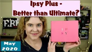 Is it better than ultimate? Ipsy Glam Bag Plus | May 2020