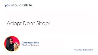 Ameetess Dira, CMO of Petzey, Adopt Don't Shop!