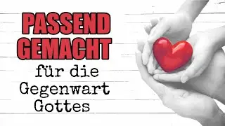 Passend gemacht für die Gegenwart Gottes (Epheser 1,4)