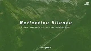 Reflective Silence | 2 Hours Ambient Refection music | Sea of Peace
