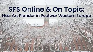 SFS Online & On Topic: Nazi Art Plunder in Postwar Western Europe with Professor Campbell (SFS'92)