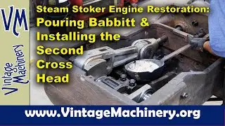 Steam Stoker Engine: Pouring Babbitt on & Installing the Second Cross Head
