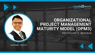 Organizational Project Management Maturity Model (OPM3) - ProThoughts Webinar