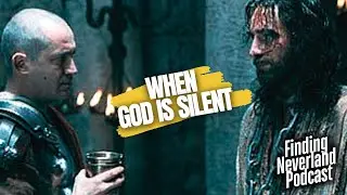 When God is Silent - Finding Neverland Podcast #88