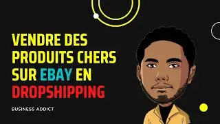 Comment Vendre des Produits chers sur Ebay en Dropshipping