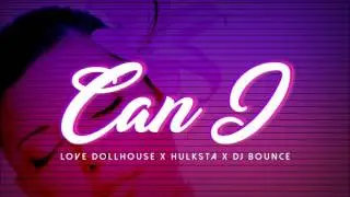 LOVE DOLLHOUSE x HULKSTA x DJ BOUNCE - Can I