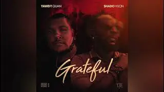 Yawdy Quan, Shado Vijon - Grateful  [Audio] DiscipleDJ Promo 2021
