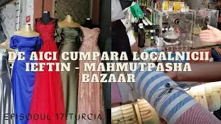 Ep.17 Turcia - De aici cumpara localnicii ieftin - Mahmutpasha Bazaar