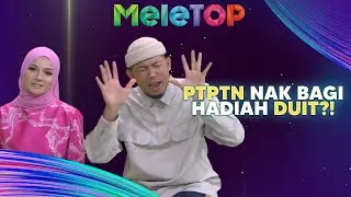 PTPTN Nak Bagi DUIT?! Biar Betul!! | MeleTOP | Nabil & Hawa