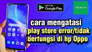 Cara mengatasi play store error/tidak berfungsi di hp Oppo 