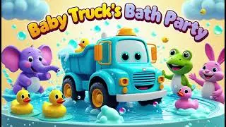 Baby Truck&rsquo;s Bath Party | Nursery Rhymes & Kids Songs