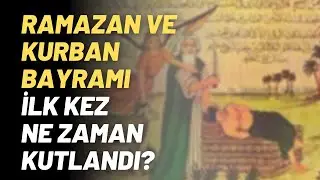 Ramazan ve Kurban Bayramı İlk Kez Ne Zaman Kutlandı?