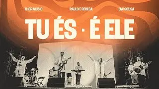 Tu &eacute;s + &Eacute; Ele (Ao Vivo) | fhop music + Paulo & Rebeca + Emi Sousa