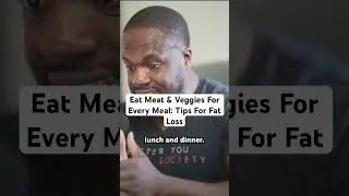 Eat Meat & Veggies For Every Meal: Tips For Fat Loss
