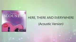Here, There and Everywhere (Acoustic Version) Lyrics Video