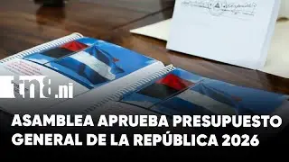 &iexcl;Aprobado el Presupuesto 2026! Nicaragua asegura inversi&oacute;n en salud, educaci&oacute;n e infraestructura