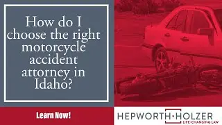 How do I choose the right motorcycle accident attorney in Idaho? | Get help from Hepworth Holzer!