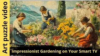 Impressionist Gardening: Peace and Joy in Every Brushstroke Coming to Life on Your Smart TV
