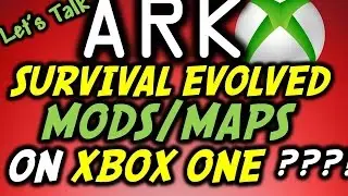 Ark Survival Evolved Xbox One Mods And Maps (Ask Ark: Let's Talk)