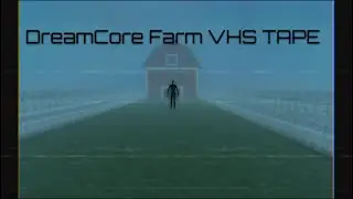 VHS Dream core Farm