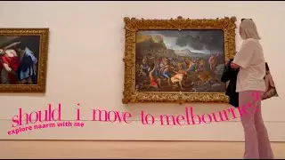 should i move to melbourne? come explore with me | vlog