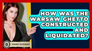 How Was The Warsaw Ghetto Constructed And Liquidated? - Remember The Holocaust