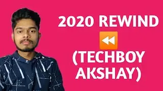 2020 Rewind ⏪ ||TECHBOY AKSHAY||