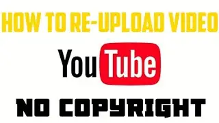 How to re-upload video on youtube|No Copyright