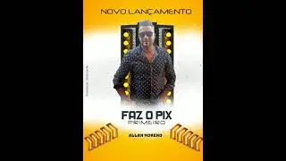 FAZ O PIX PRIMEIRO ALLAN MORENO