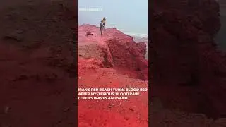 IRAN'S RED BEACH TURNS BLOOD-RED AFTER MYSTERIOUS 'BLOOD RAIN' COLORS WAVES AND SAND