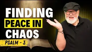 Psalm 3 Explained: Finding God’s Peace in Difficult Relationships | Bible Study