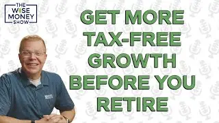 Get More Tax-Free Growth Before You Retire