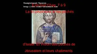 Vid&eacute;o 338 La Sainte Bible Cr Ez Ch 7-9 : La fin prochaine, les p&eacute;ch&eacute;s d'Isra&euml;l. Vision du Ch&acirc;timent