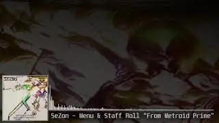 SeZon - Menu & Staff Roll [From Metroid Prime]