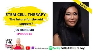 Stem Cell Therapy: The future of thyroid support? | Joy Kong MD | Let's Talk Thyroid