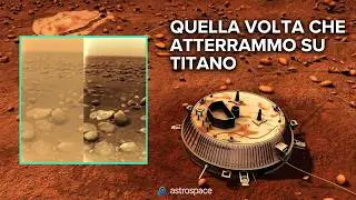 La storia completa dell'atterraggio su TITANO: mai l'Umanità è andata così lontano